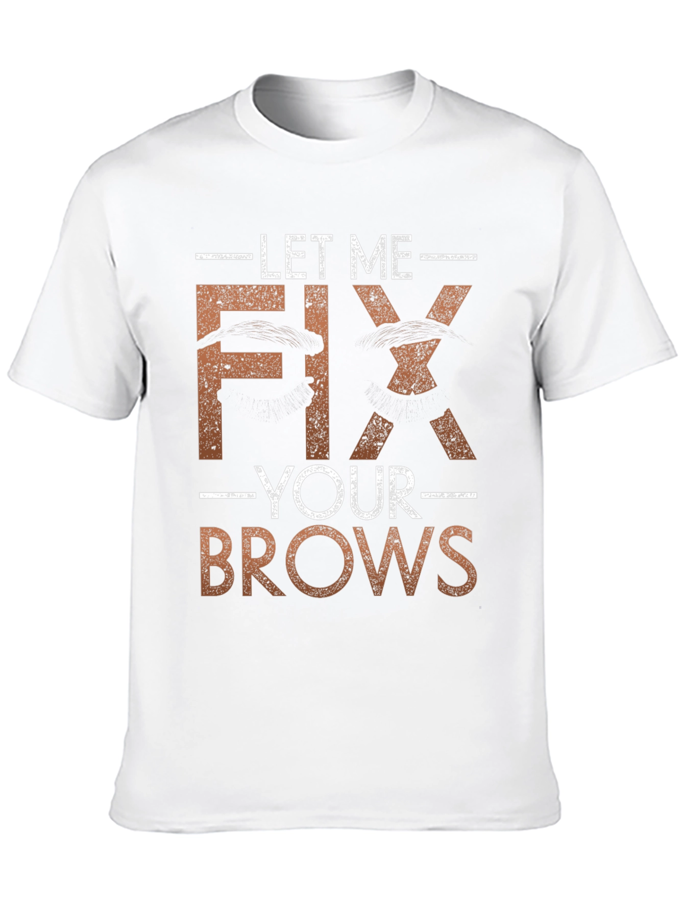 Let Me Fix Your Brows T-Shirt