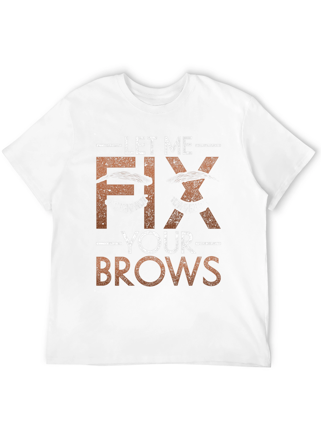 Let Me Fix Your Brows T-Shirt