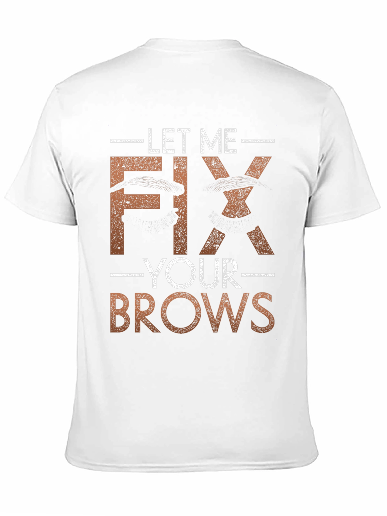 Let Me Fix Your Brows T-Shirt