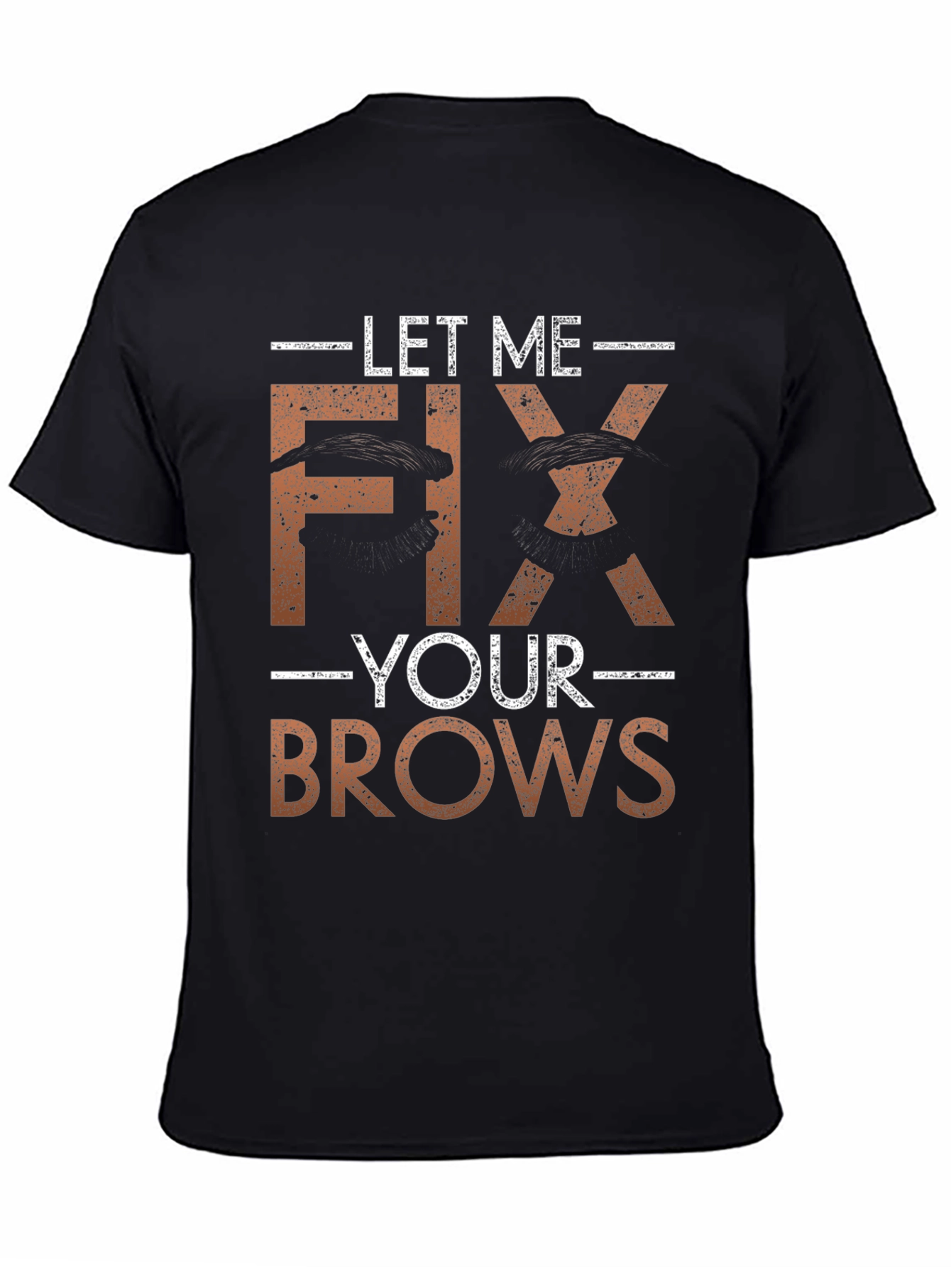 Let Me Fix Your Brows T-Shirt