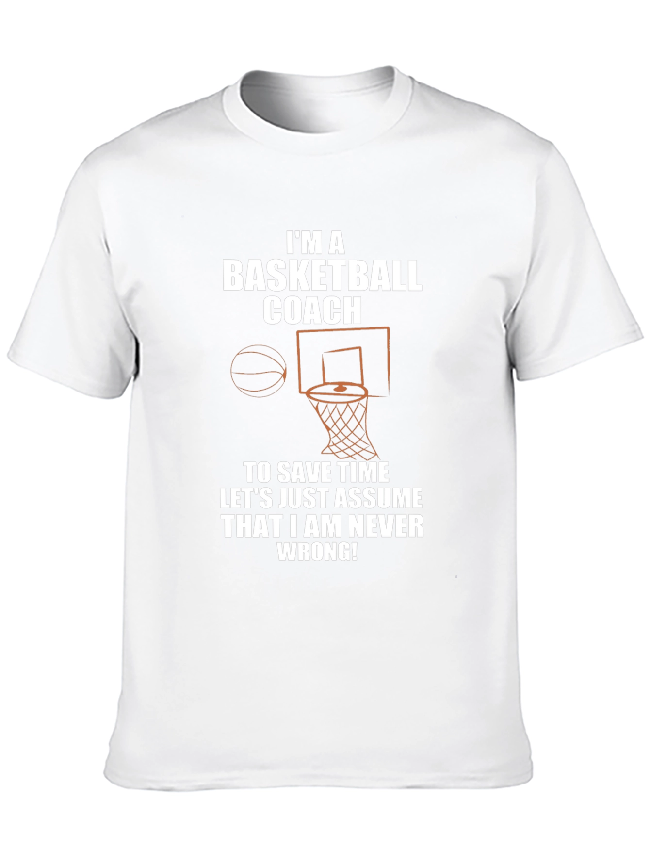 Basketball Coach T-Shirt - Never Wrong!