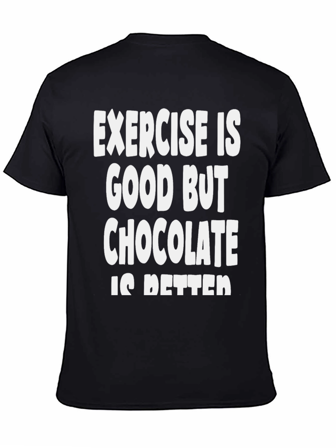 Funny Chocolate Is Better T-Shirt