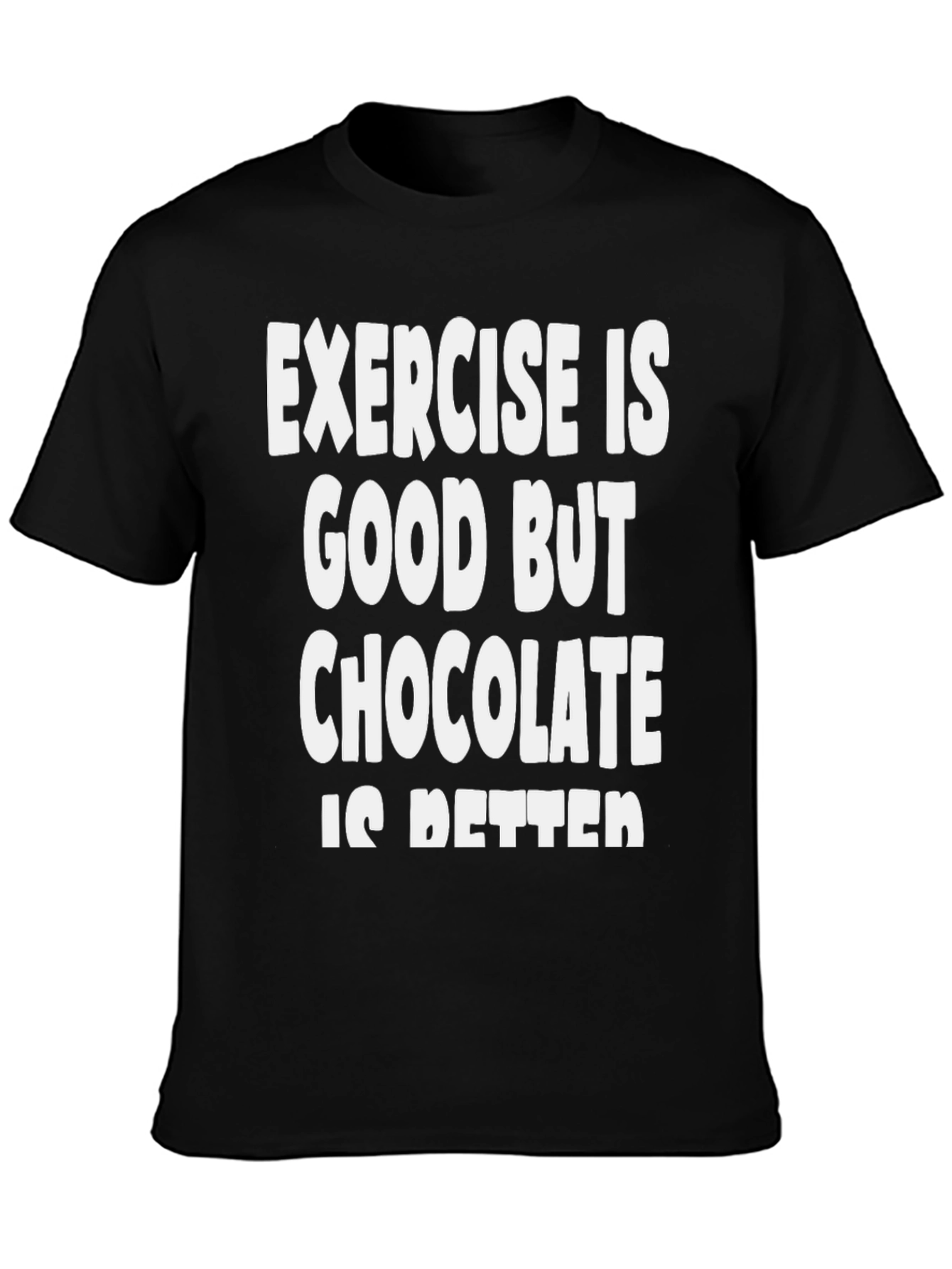 Funny Chocolate Is Better T-Shirt