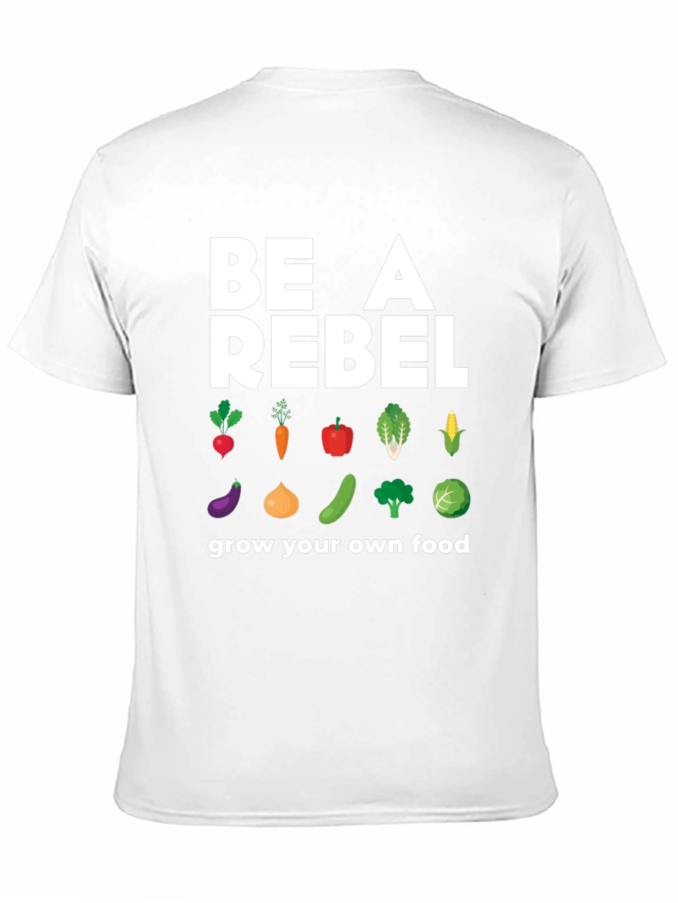 Be A Rebel Grow Your Own Food T-Shirt
