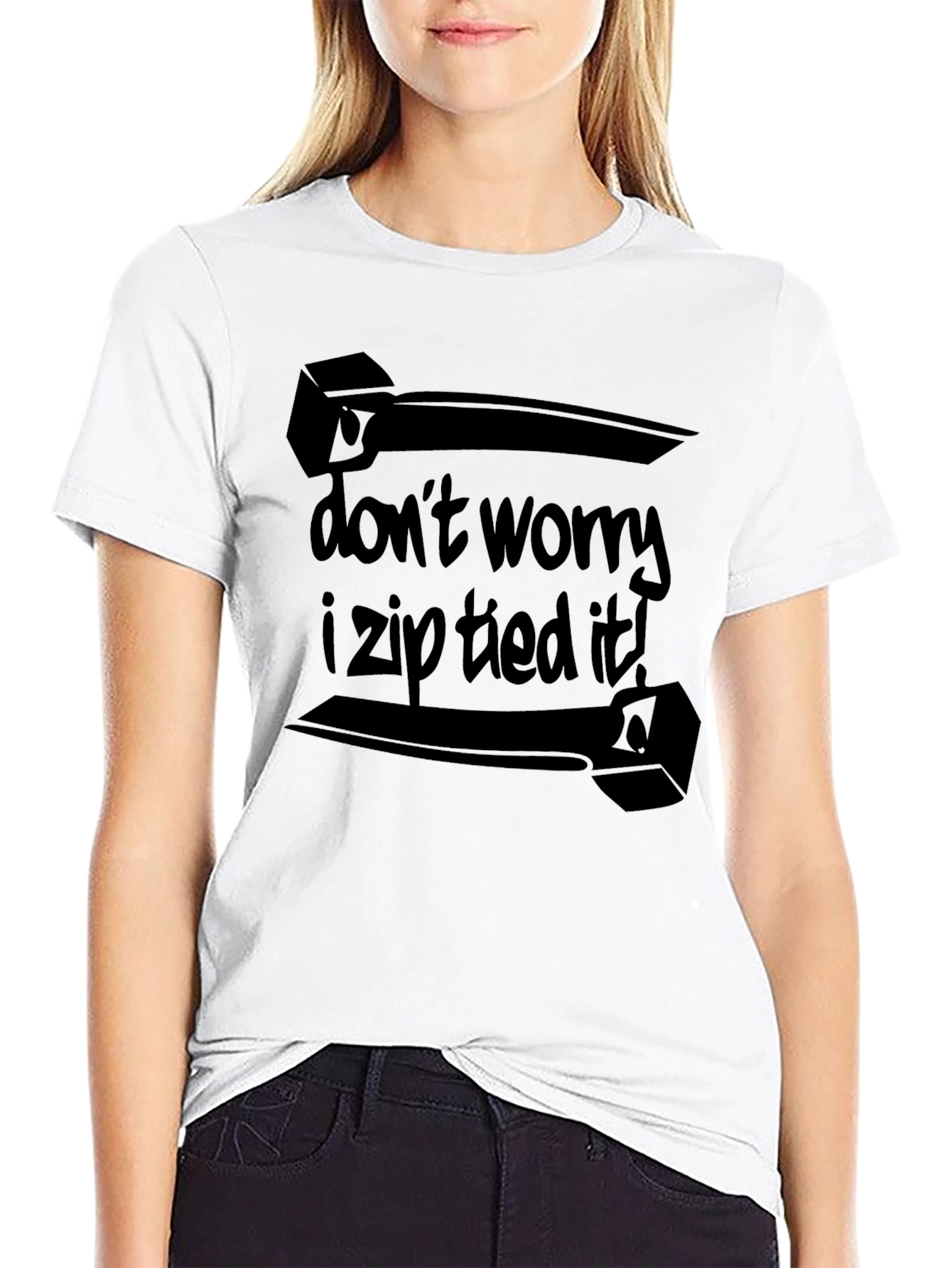 Dont Worry I Zip Tied It! Black T-Shirt
