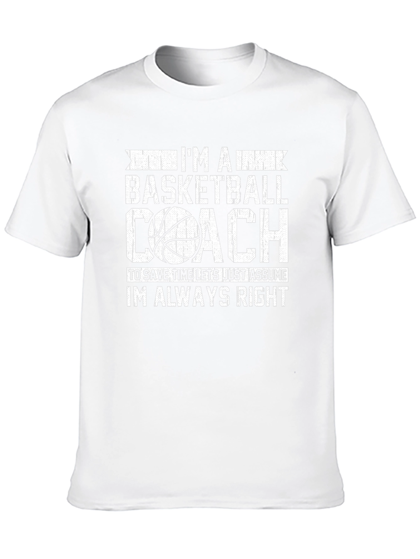 Basketball Coach T-Shirt - Always Right Funny Tee