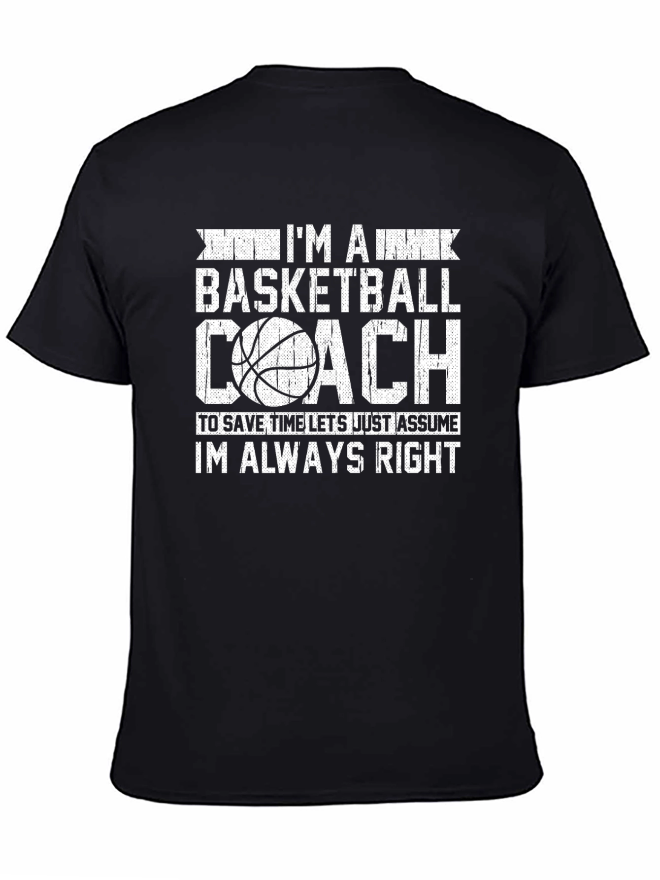 Basketball Coach T-Shirt - Always Right Funny Tee