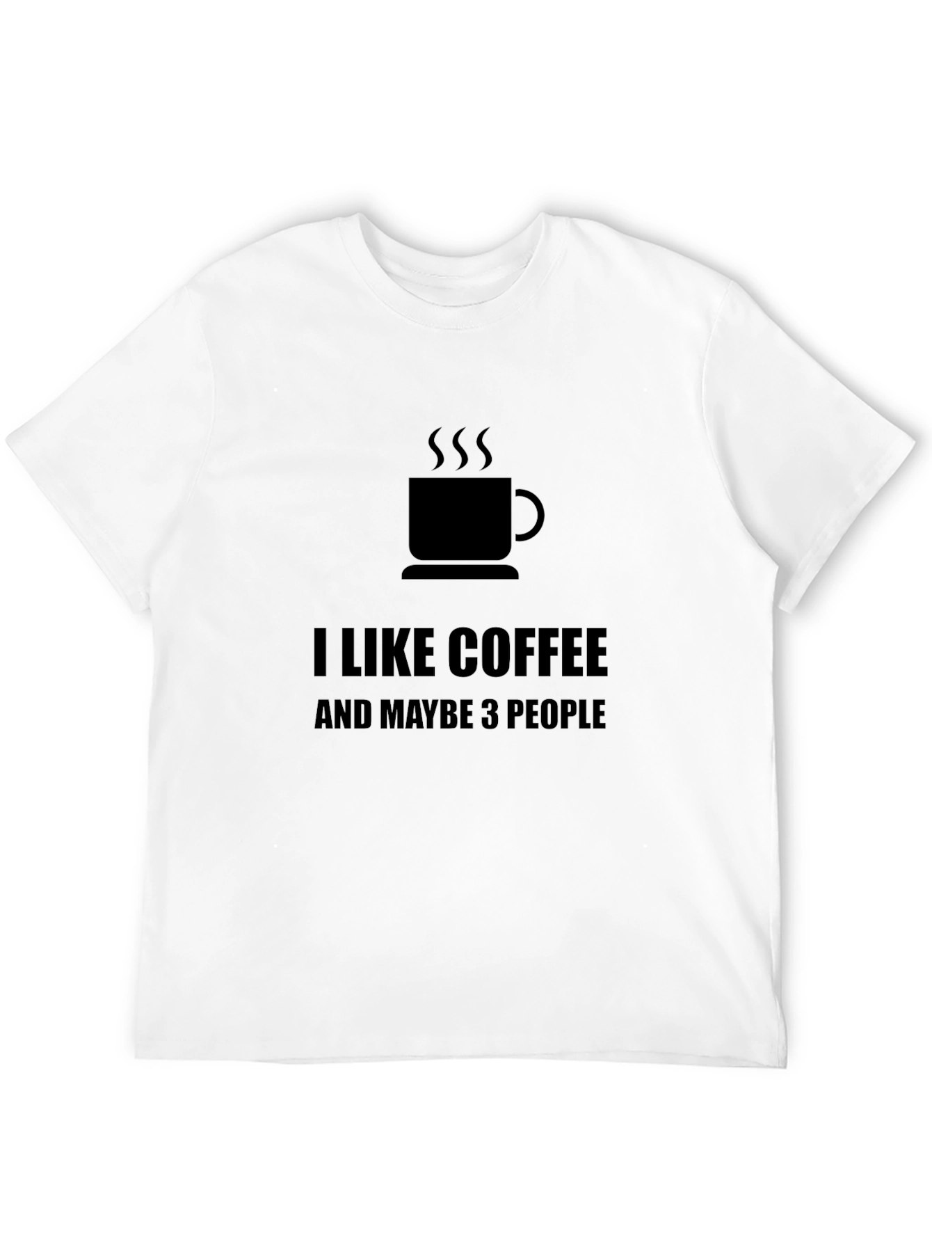 I Like Coffee Maybe 3 People - Black T-Shirt