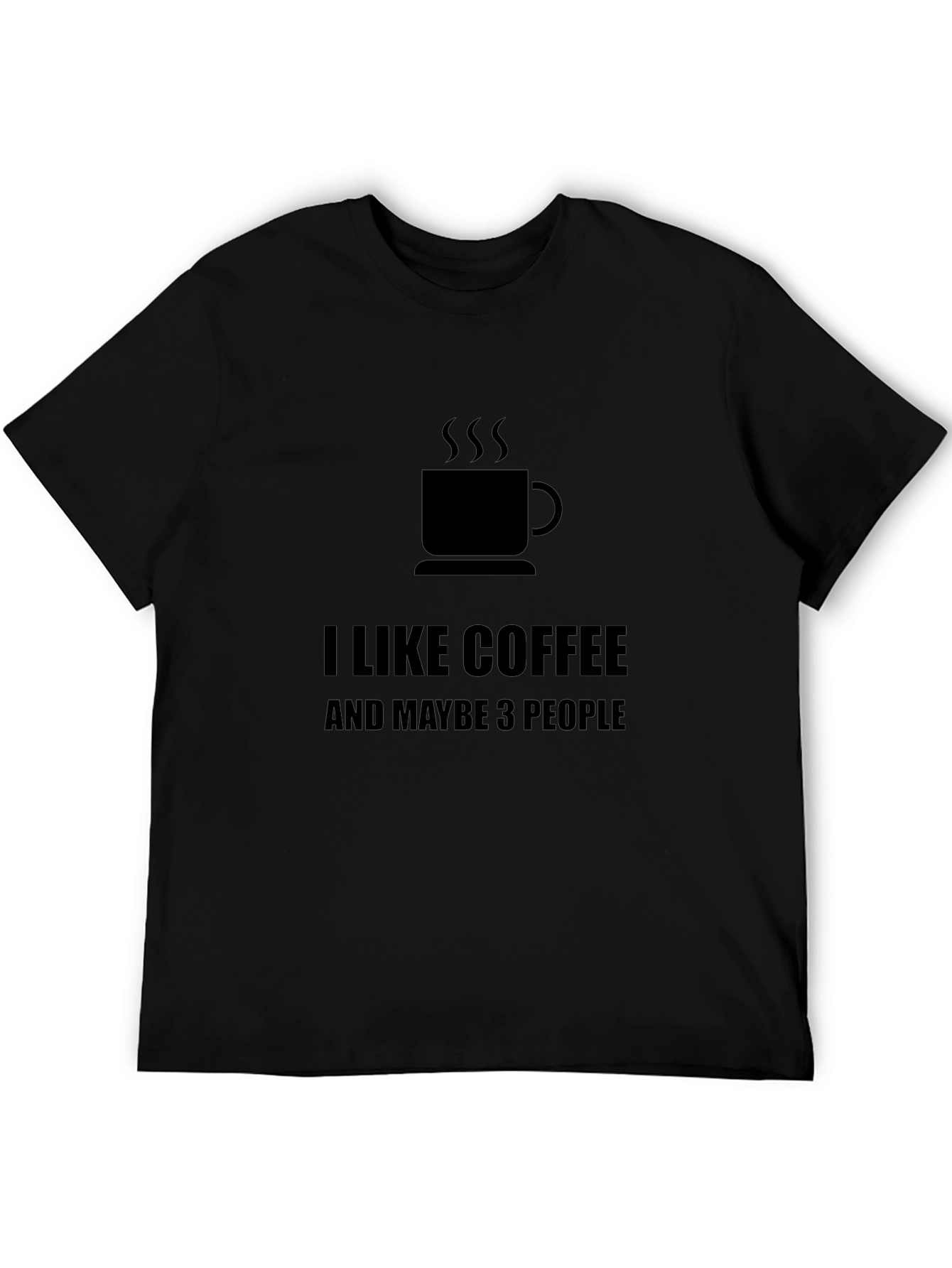 I Like Coffee Maybe 3 People - Black T-Shirt