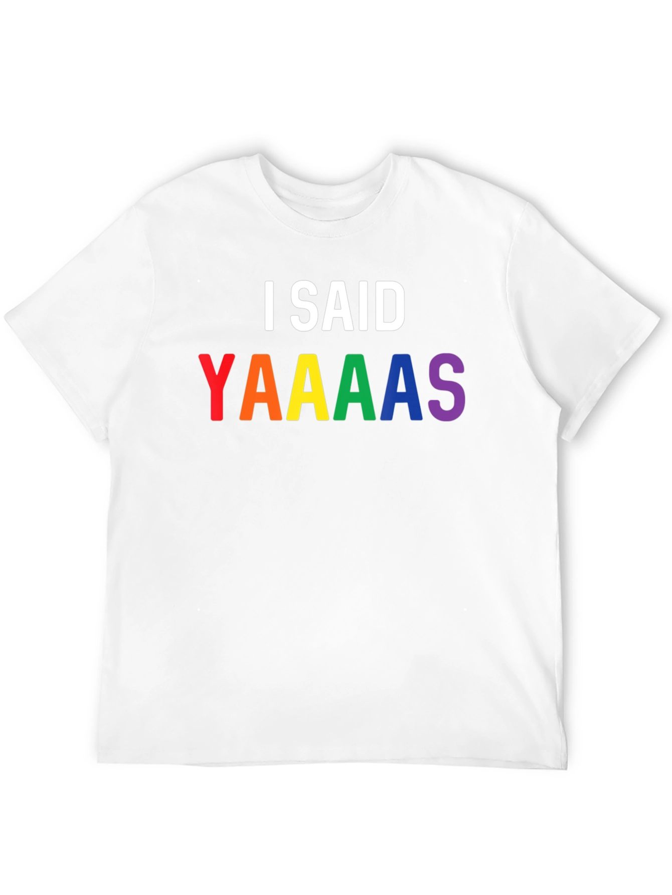 I Said Yaaaas Pride T-Shirt
