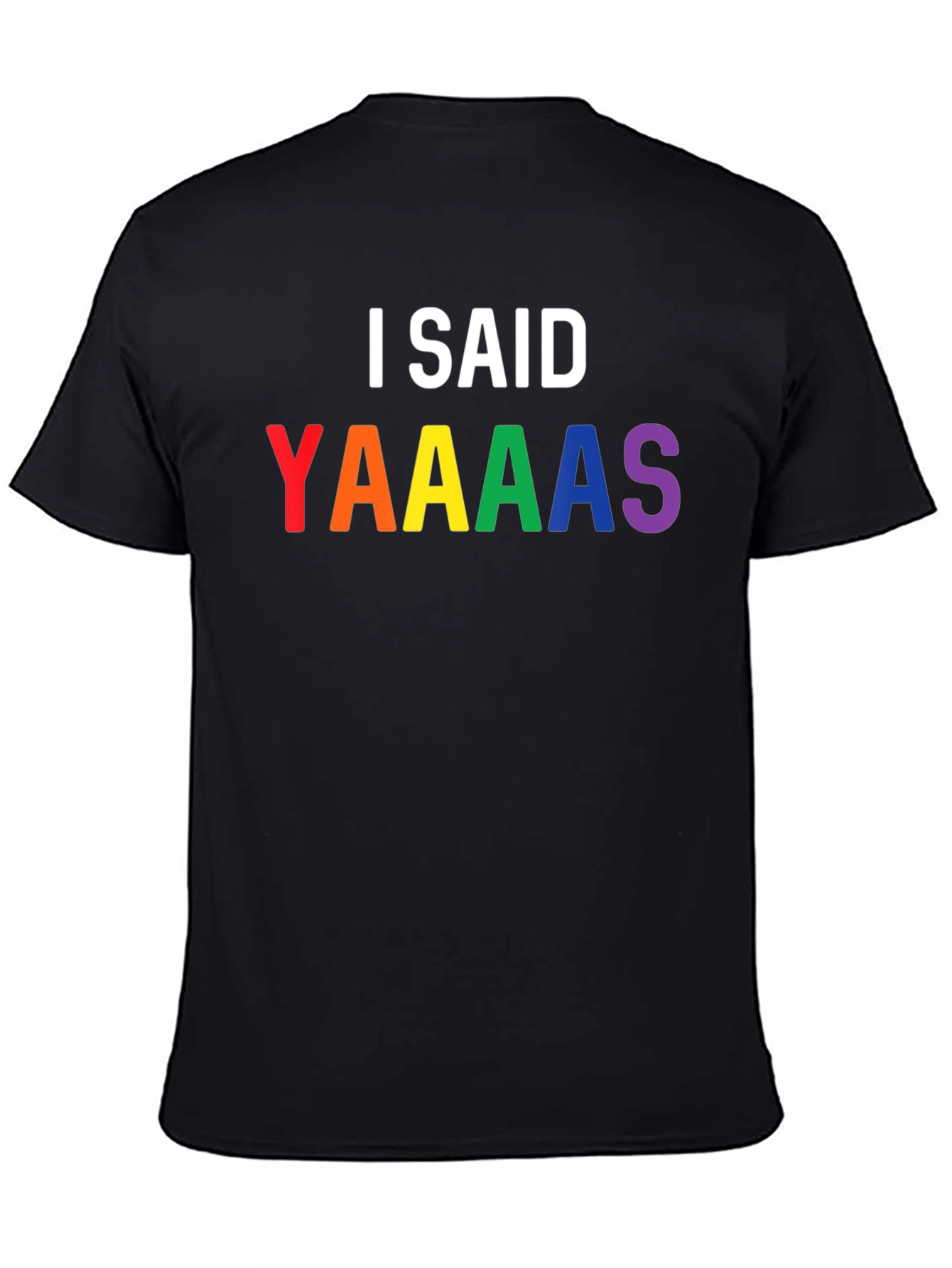 I Said Yaaaas Pride T-Shirt