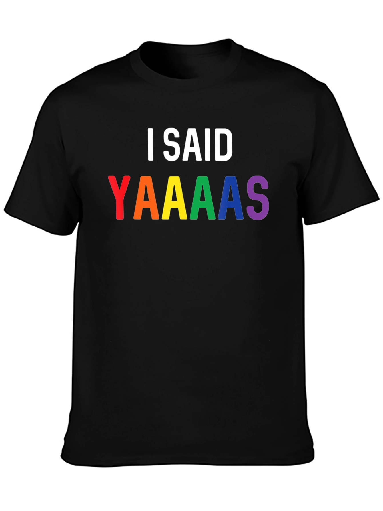 I Said Yaaaas Pride T-Shirt