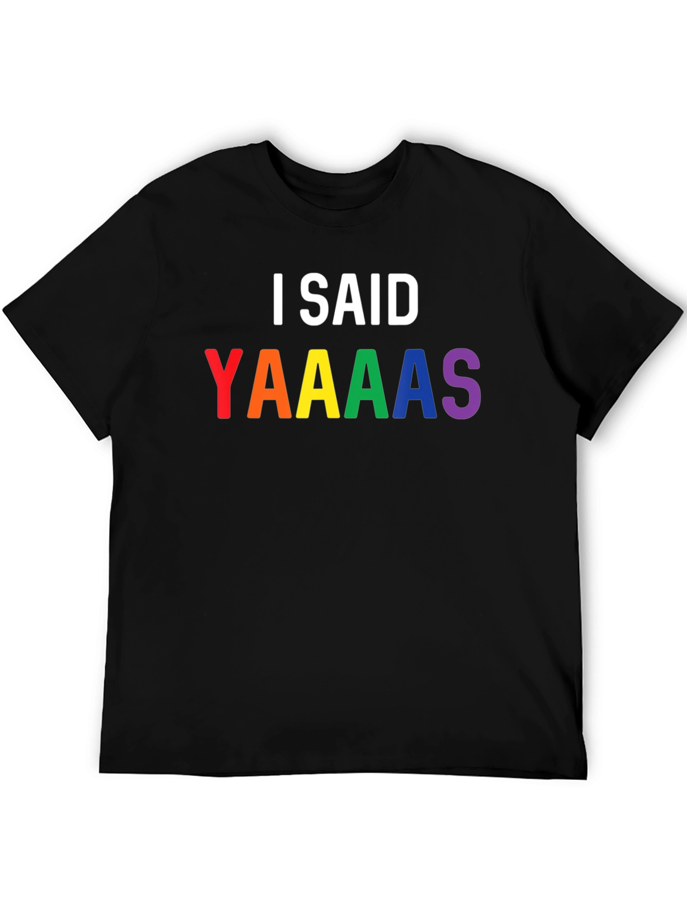 I Said Yaaaas Pride T-Shirt