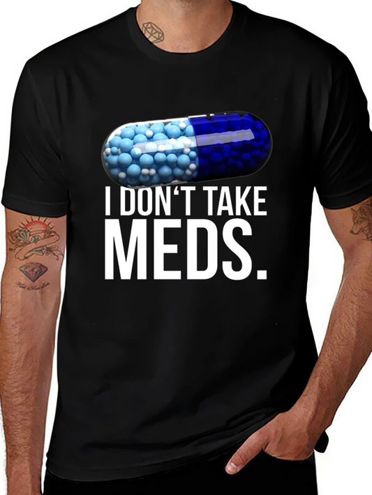 I Dont Take Meds Funny Pill T-Shirt