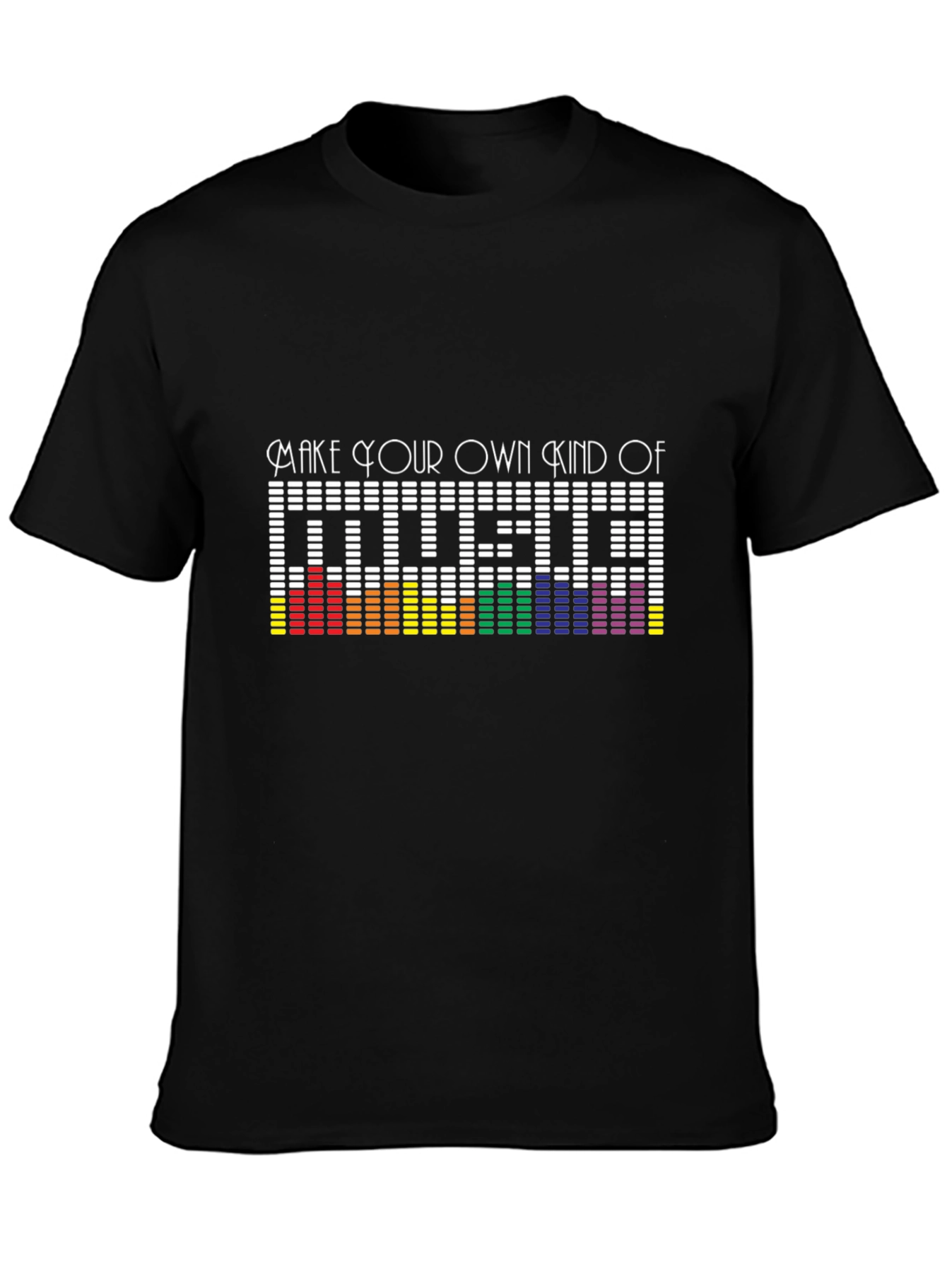 Make Your Own Kind of Music T-Shirt