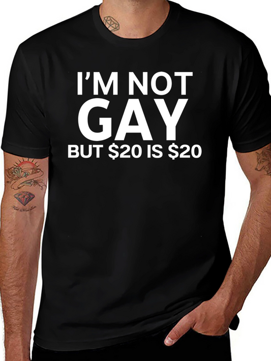 Humorous T-Shirt - Im Not Gay But $20 Is $20