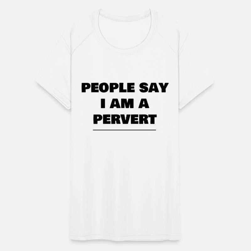people say i am a pervert