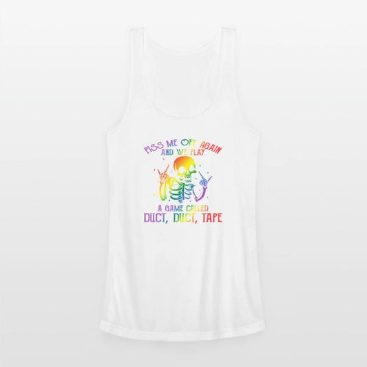 Piss Me Off Again And We Play A Game Called Duct D