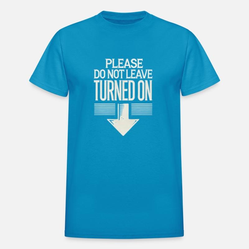 Please Do Not Leave Turned On Funny Shirt