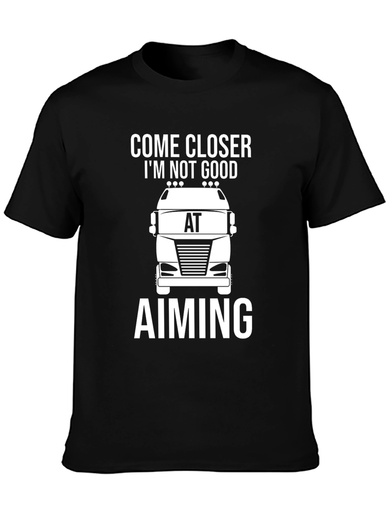 Come Closer Im Not Good at Aiming Trucker T-Shirt