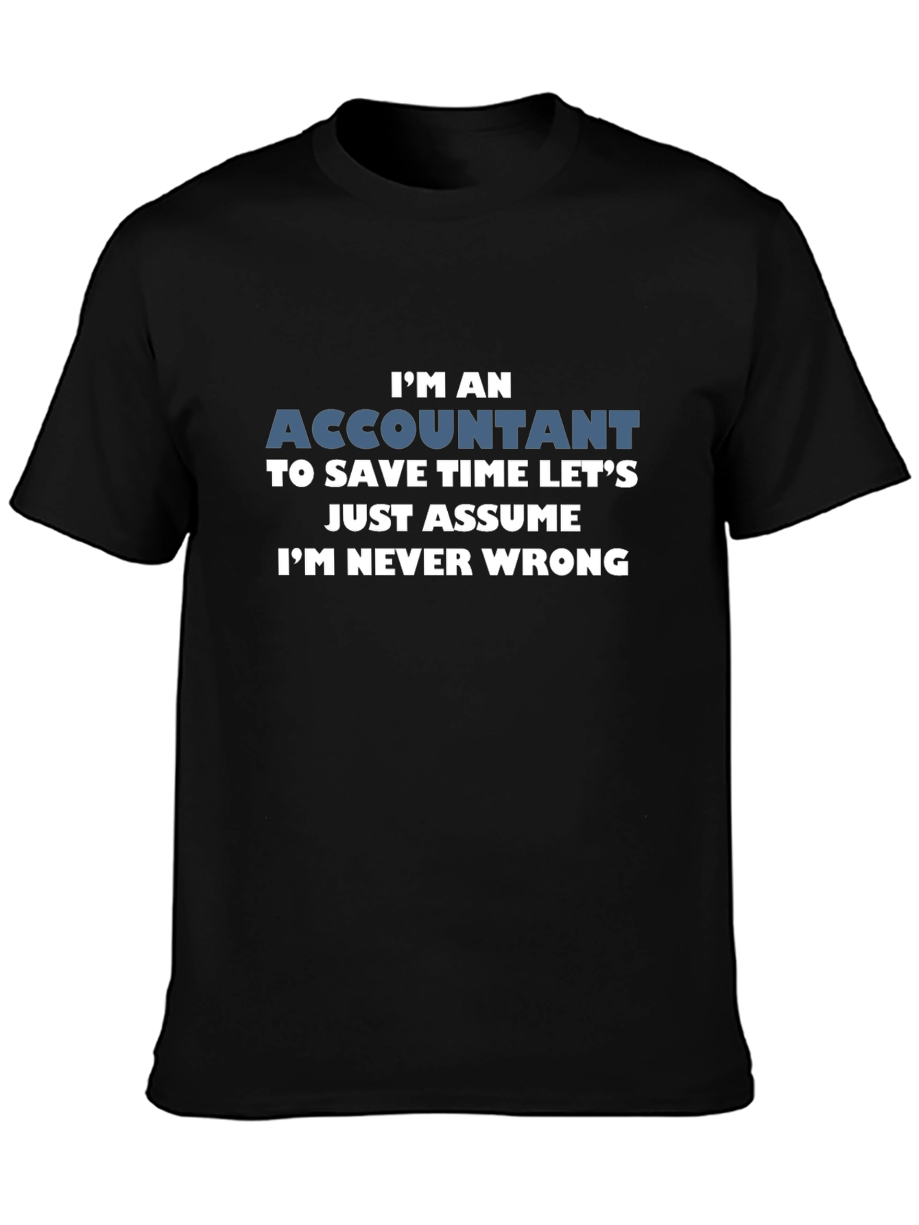 Accountant Never Wrong Funny T-Shirt