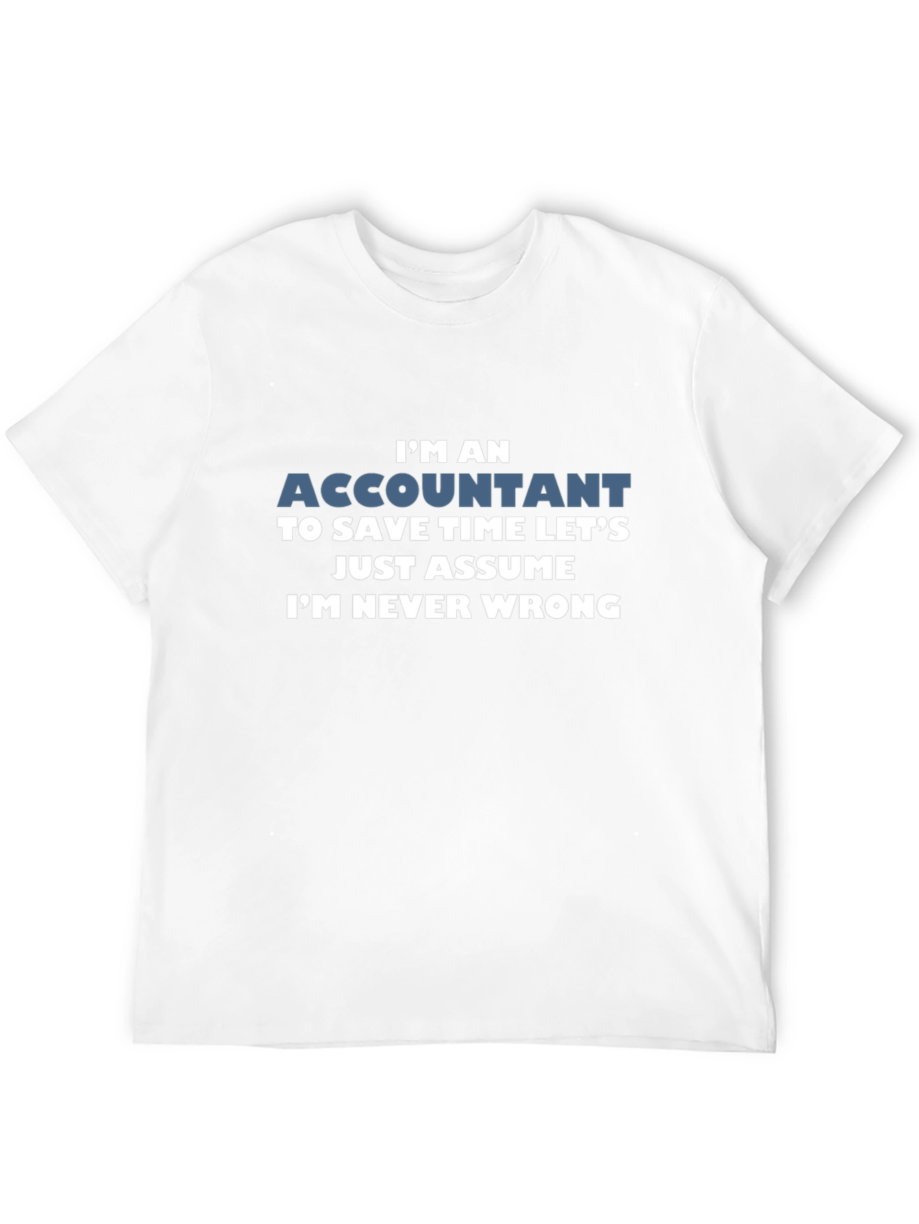 Accountant Never Wrong Funny T-Shirt