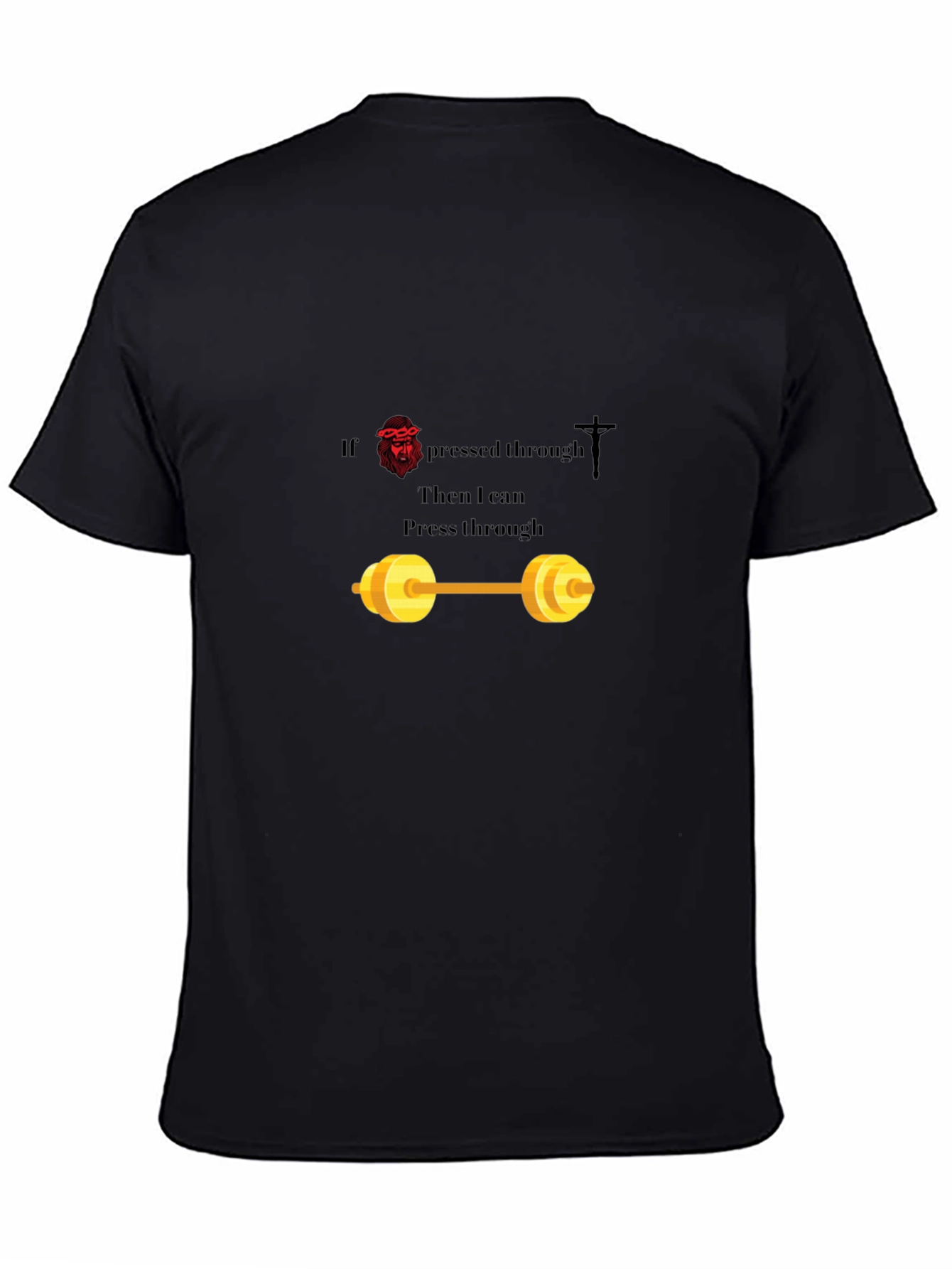 If Jesus Pressed Through T-Shirt
