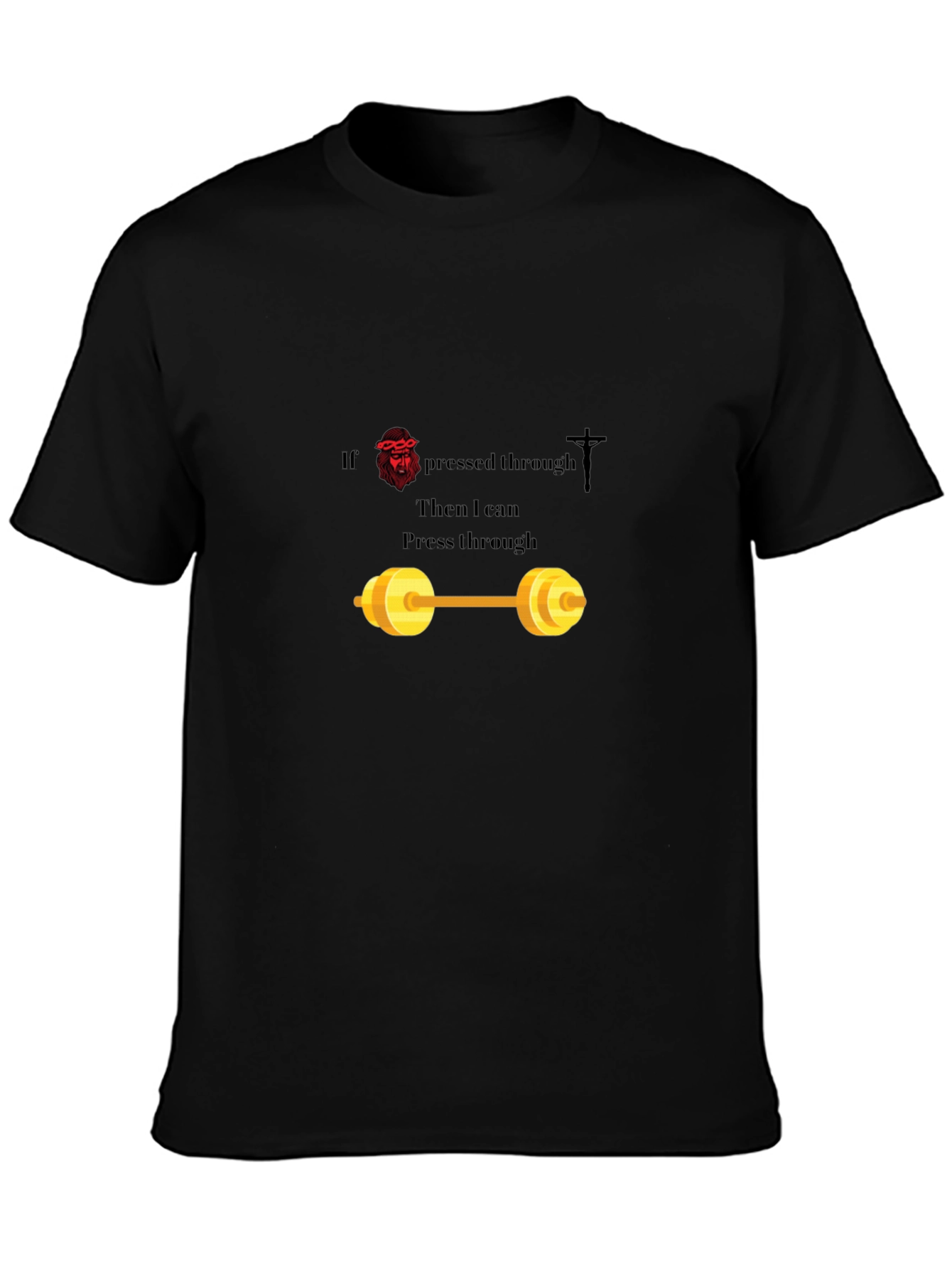 If Jesus Pressed Through T-Shirt