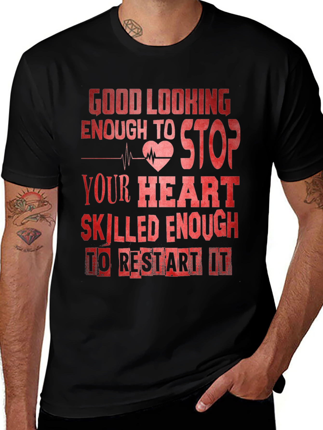 Good Looking Enough To Stop Your Heart Nurse T-Shirt
