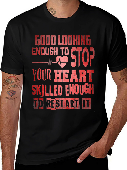 Good Looking Enough To Stop Your Heart Nurse T-Shirt