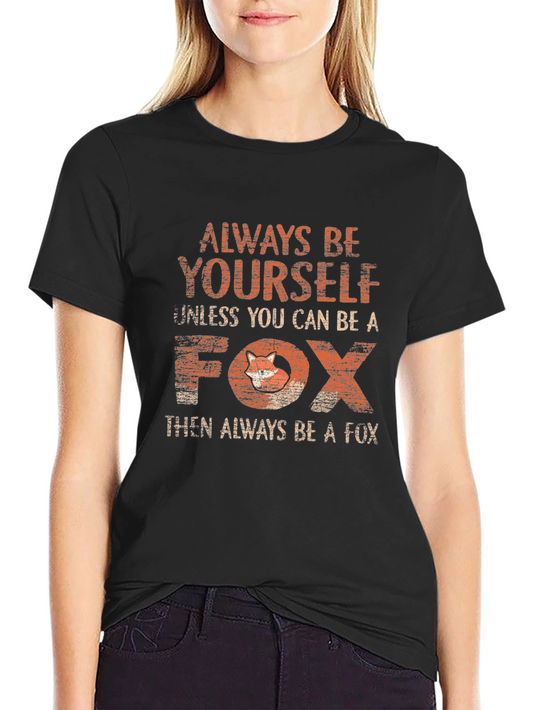 Always Be Yourself Unless You Can Be A Fox T-Shirt