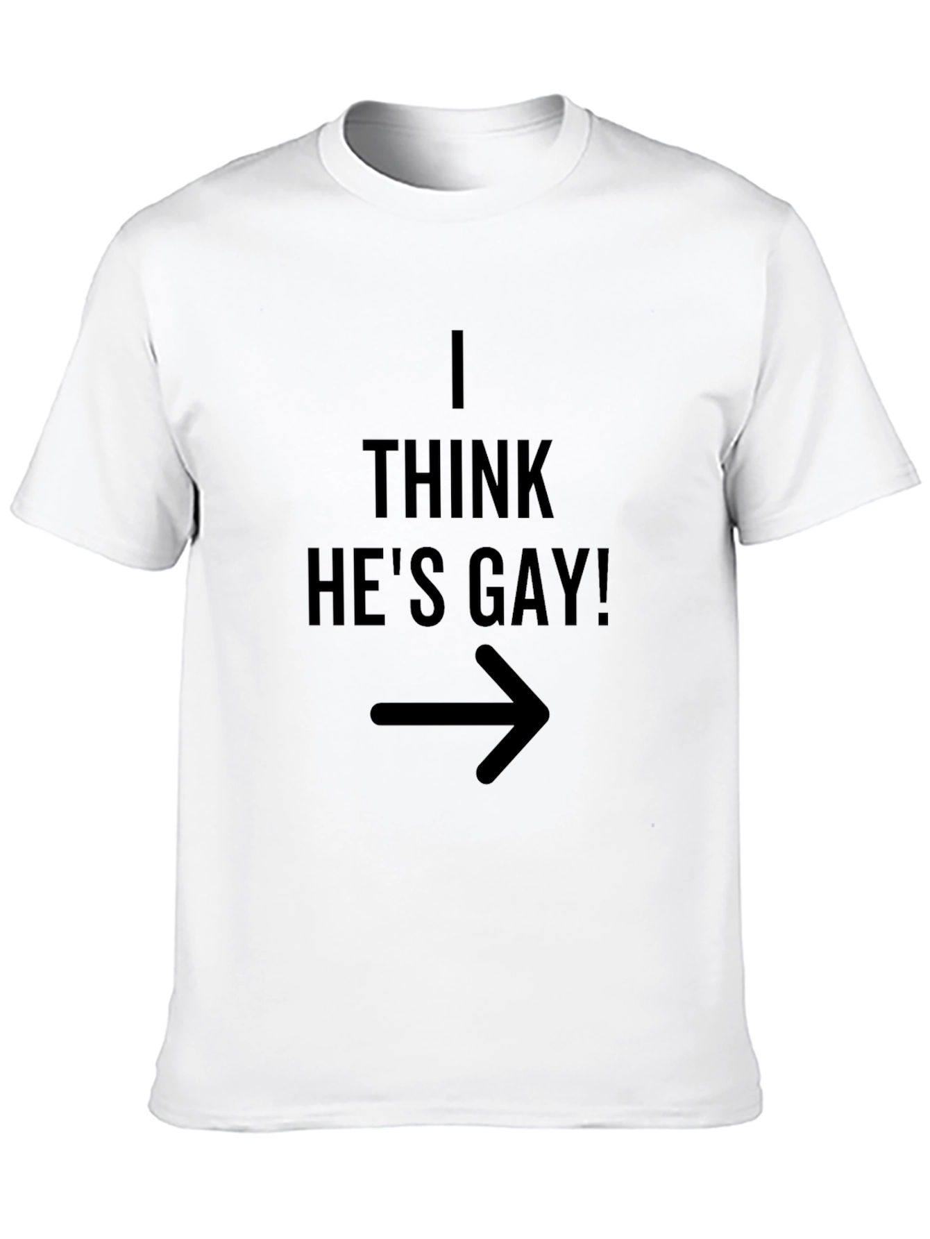 I Think Hes Gay! Graphic T-Shirt