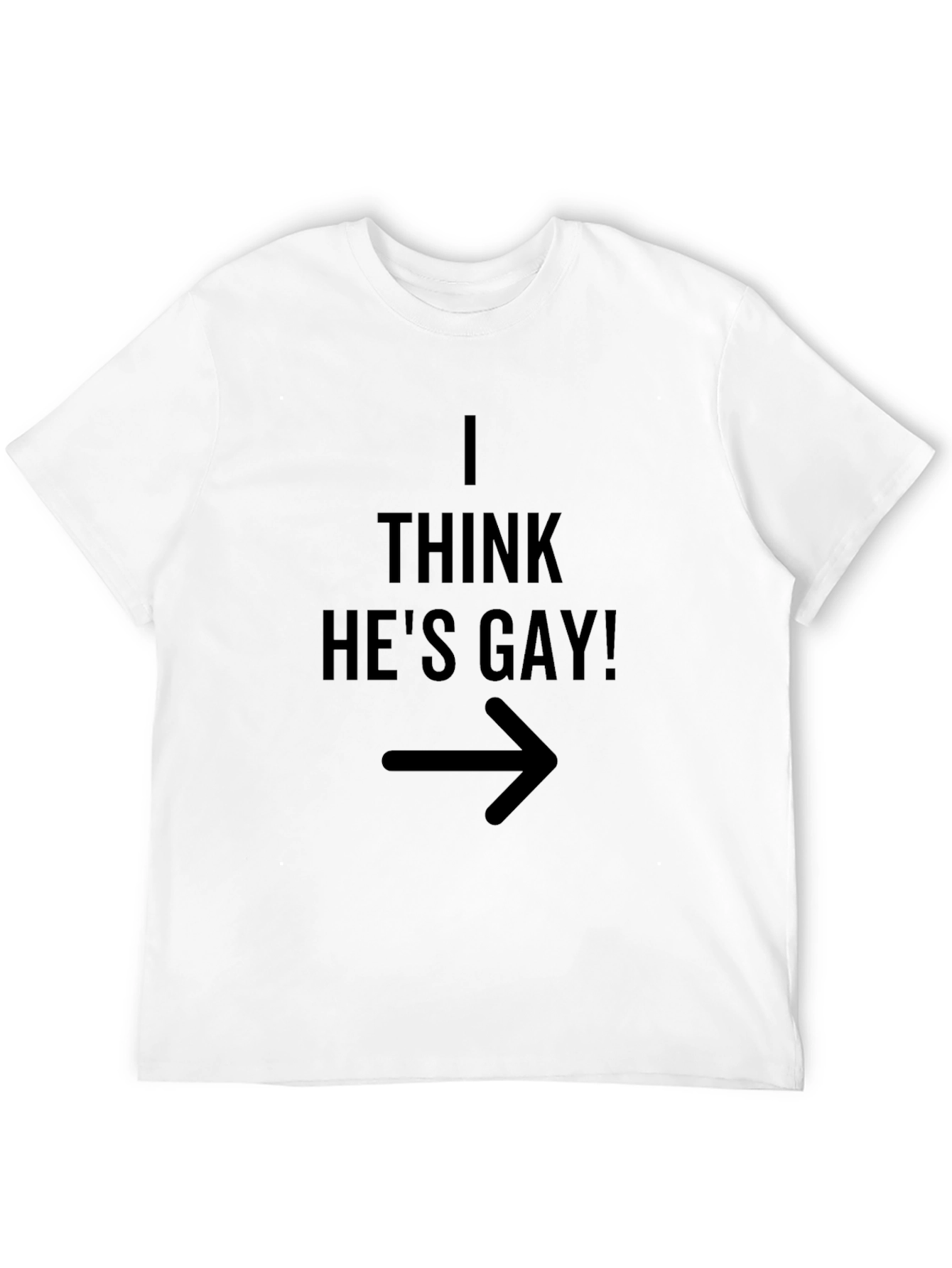 I Think Hes Gay! Graphic T-Shirt