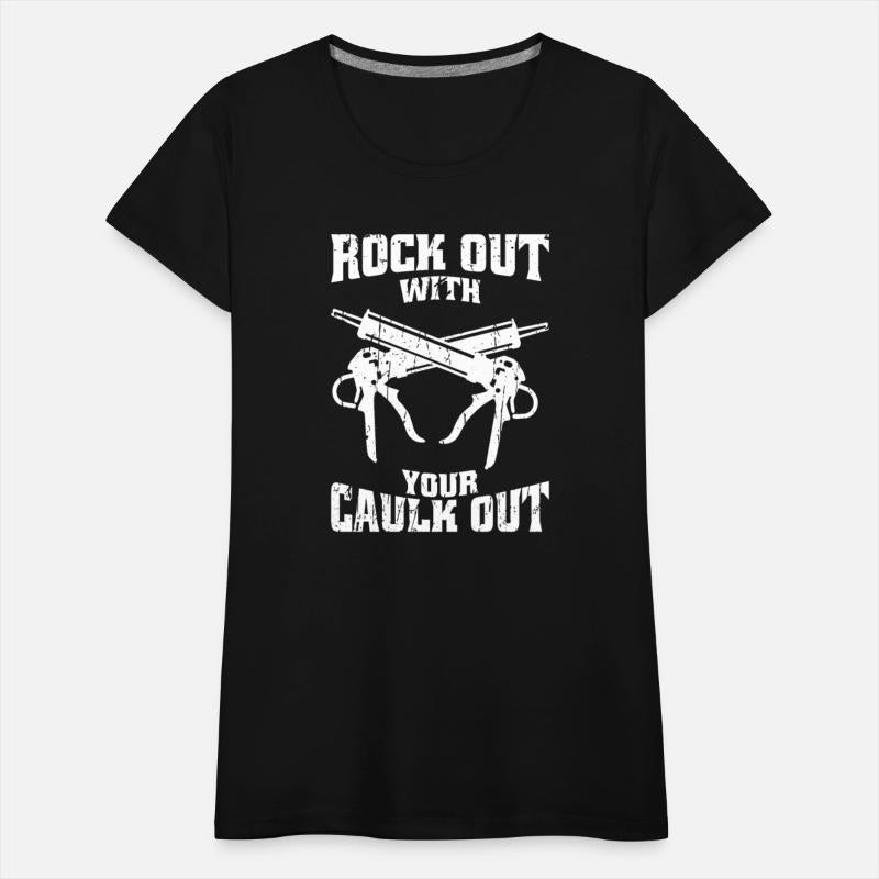 Rock out with your caulk out - tool saying