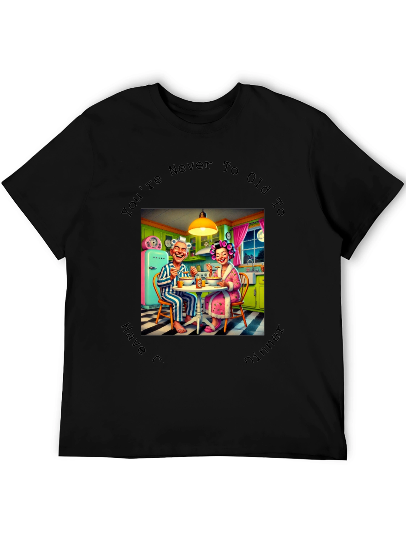 Funny Never too old Dinner T-Shirt