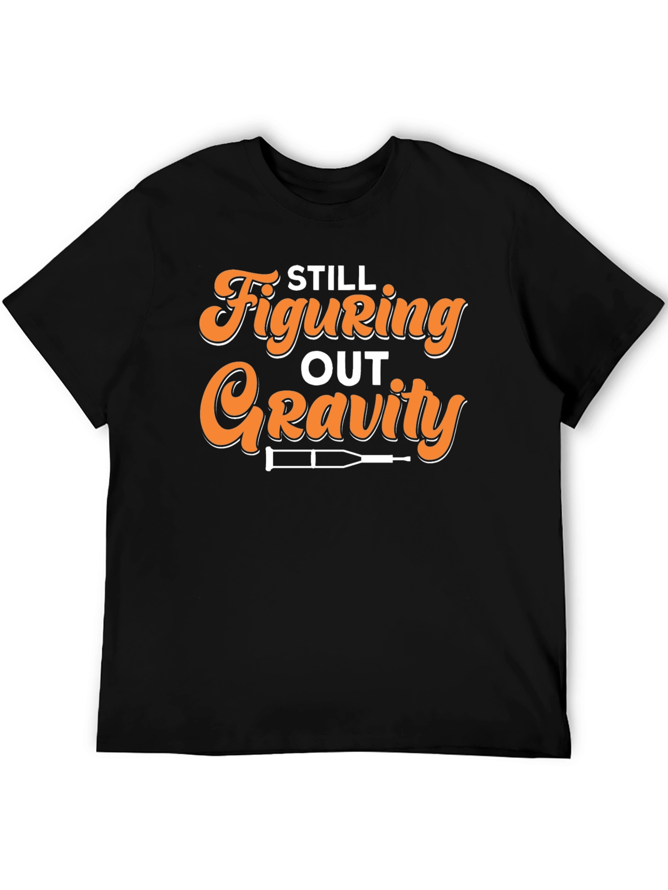 Still Figuring Out Gravity Funny Broken Leg T-Shirt