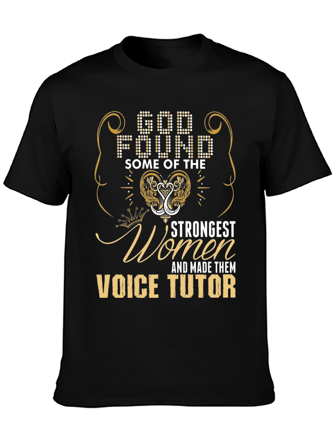 Voice Tutor T-Shirt: God Found Strongest Women