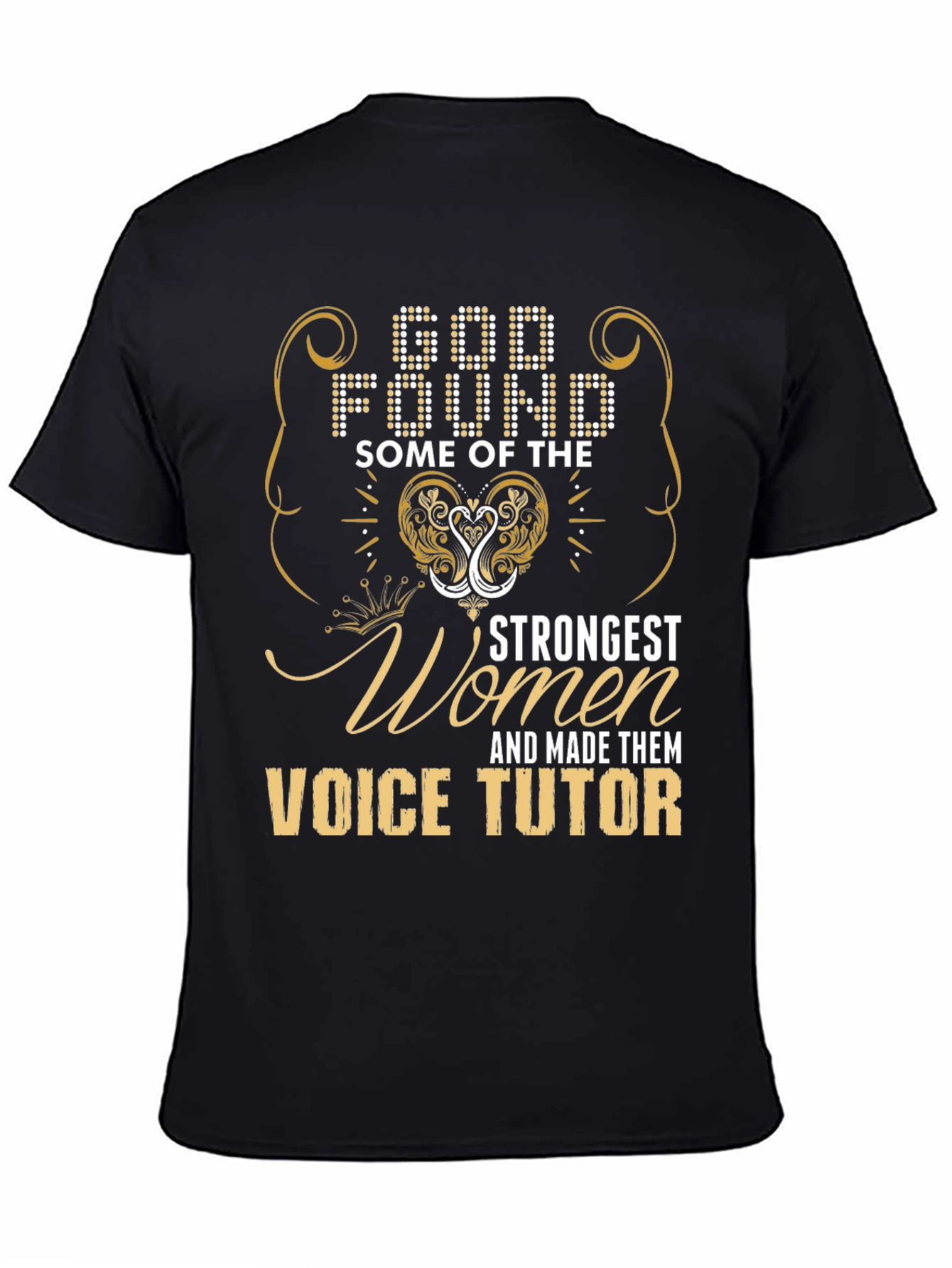 Voice Tutor T-Shirt: God Found Strongest Women