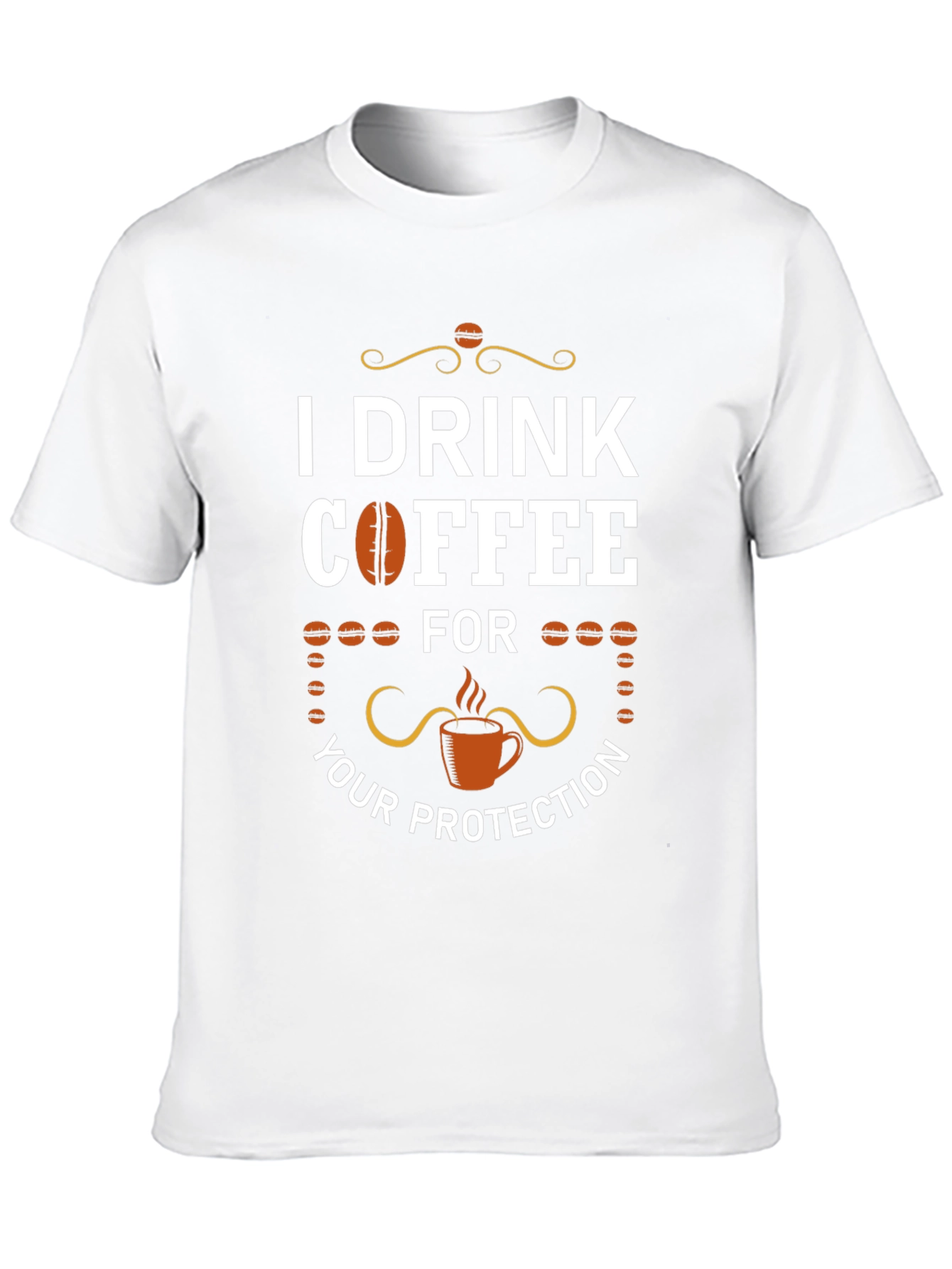 I Drink Coffee For Your Protection T-Shirt