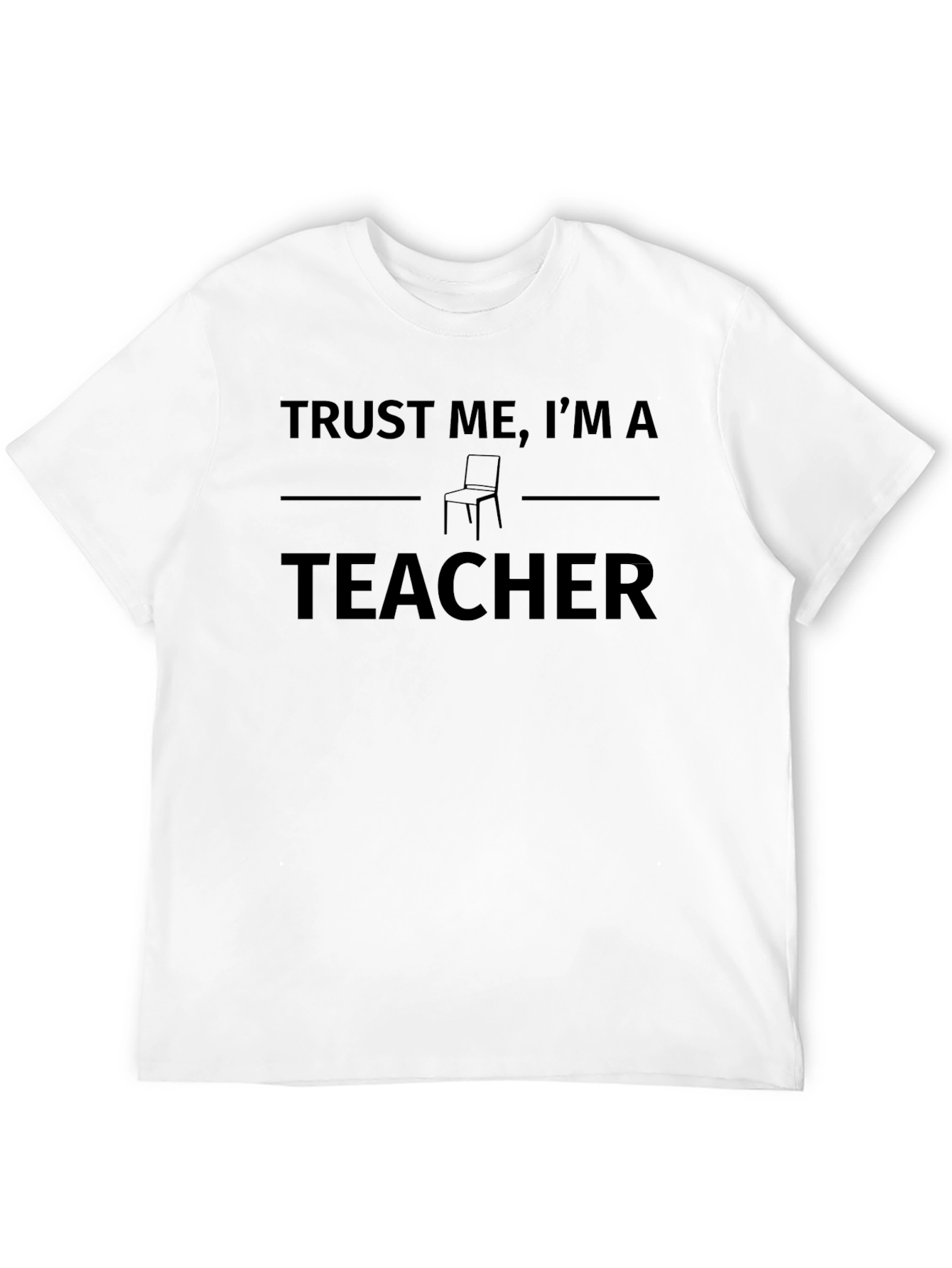Trust Me Im a Teacher T-Shirt