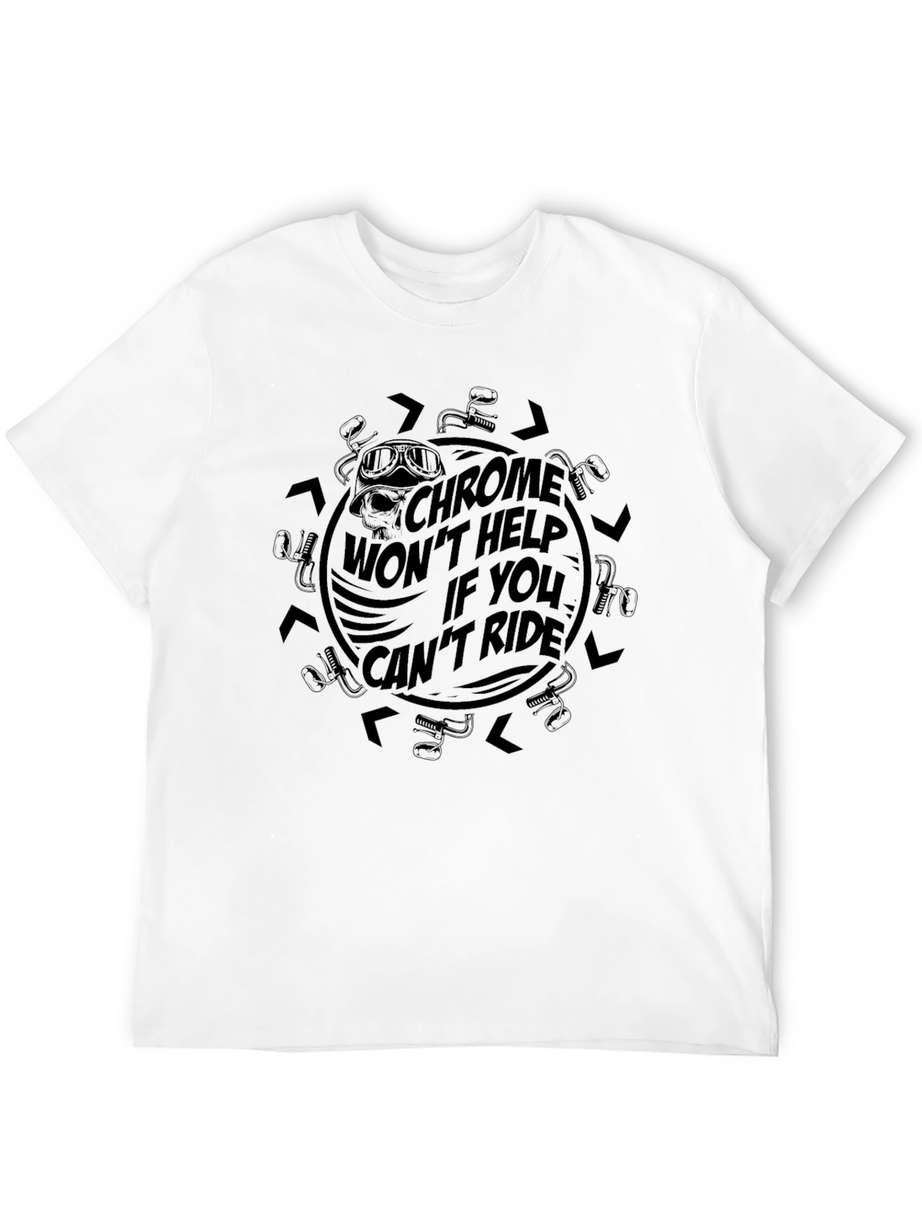 Chrome Wont Help If You Cant Ride Black T-Shirt