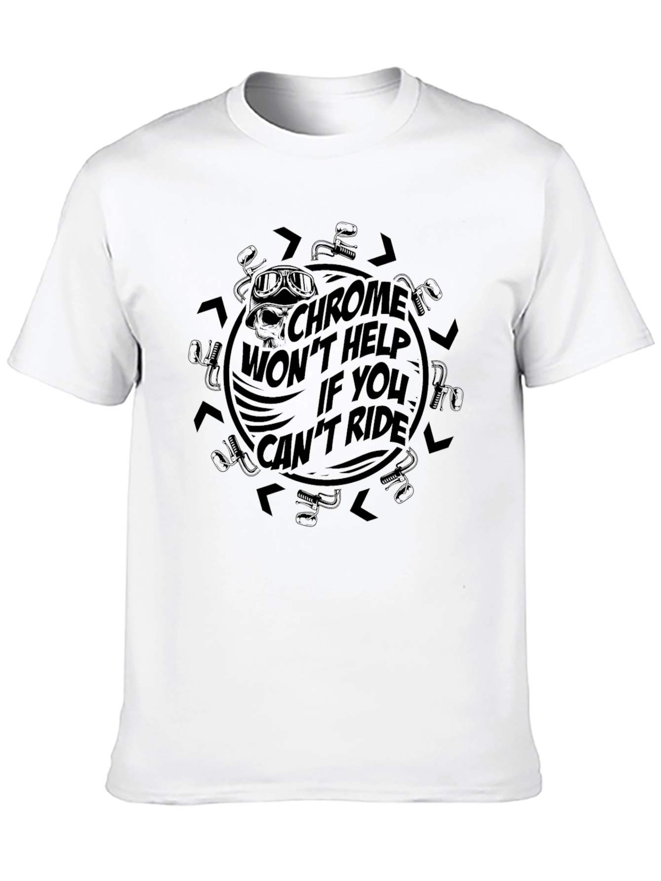 Chrome Wont Help If You Cant Ride Black T-Shirt