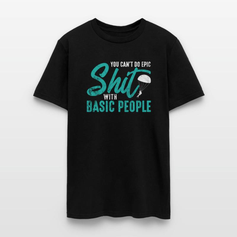 Skydiving You Can't Do Epic Shit With Basic People