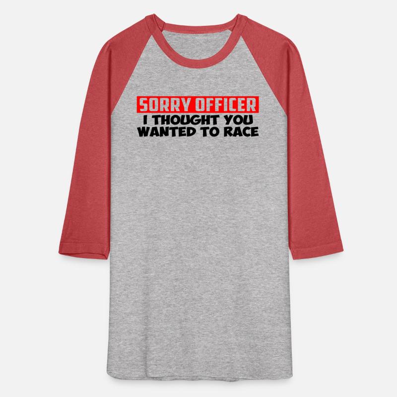 Sorry Officer I Thought You Wanted To Race