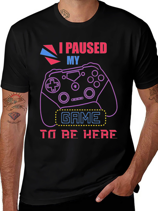 I Paused My Game to Be Here Graphic T-Shirt