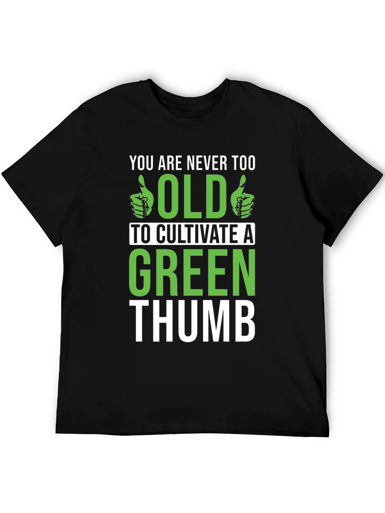 Never Too Old Green Thumb Graphic T-Shirt