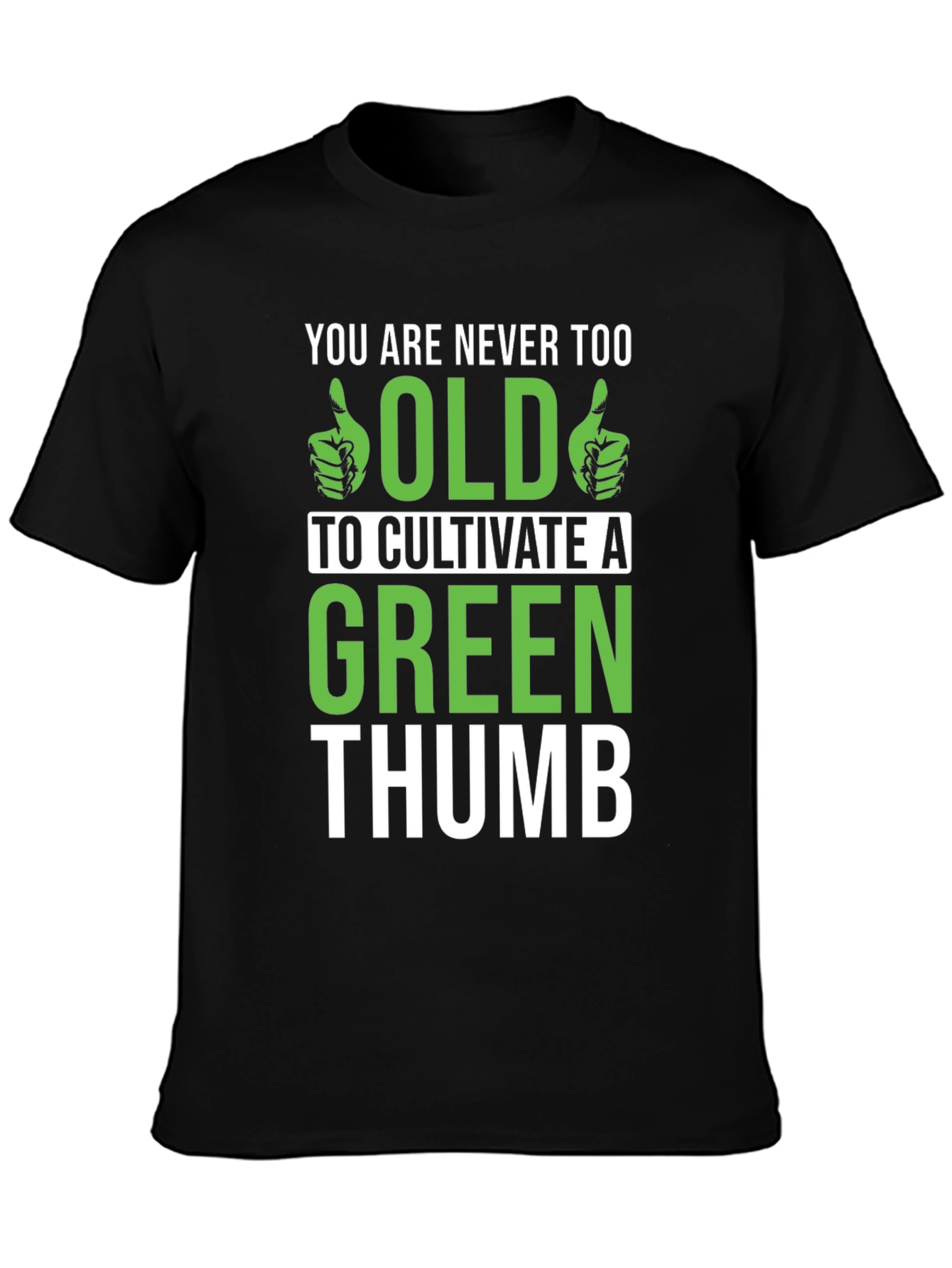 Never Too Old Green Thumb Graphic T-Shirt