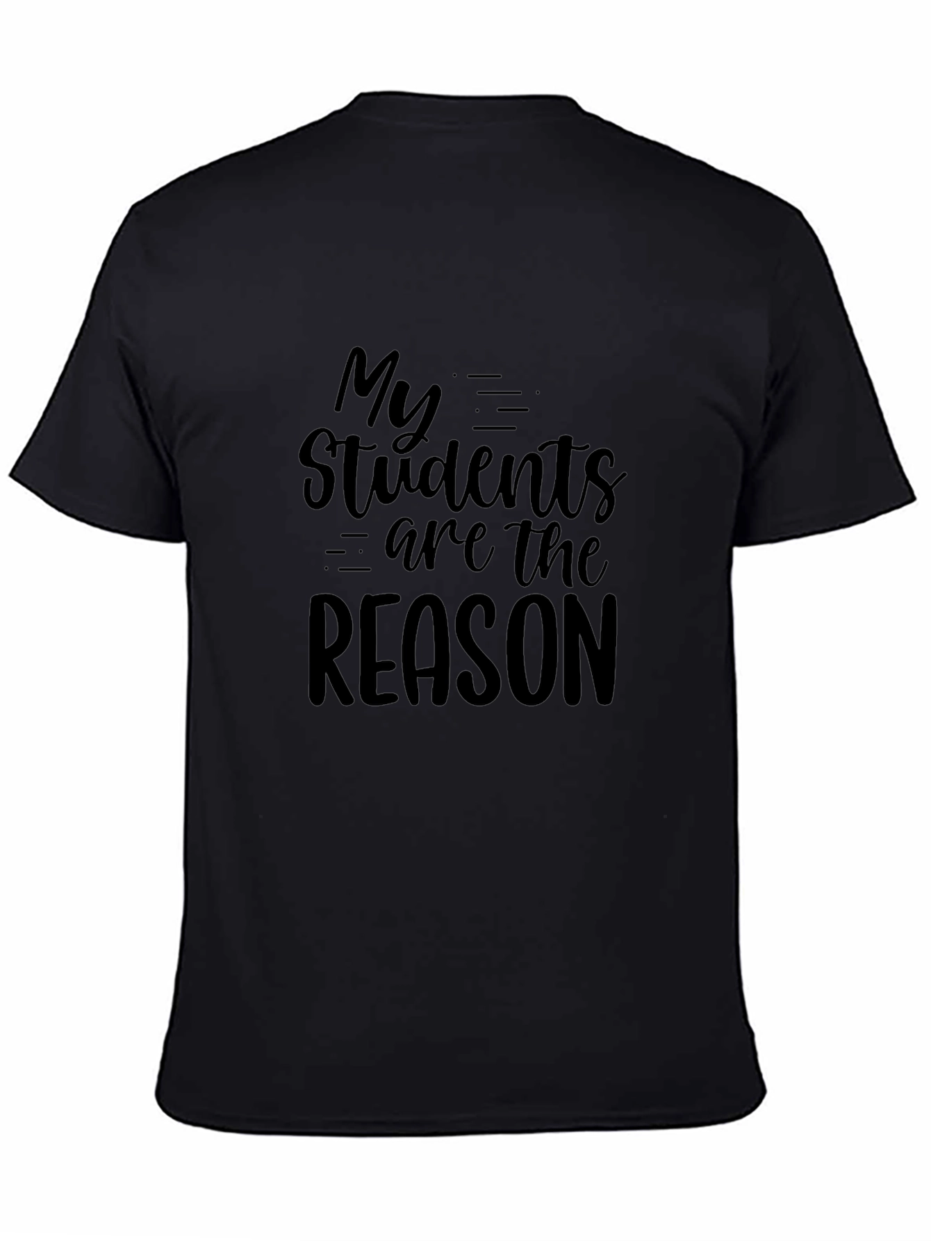 Teacher Appreciation T-Shirt - My Students Are The Reason