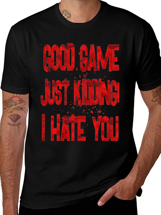 Funny Gamer T-Shirt - Good Game Just Kidding I Hate You