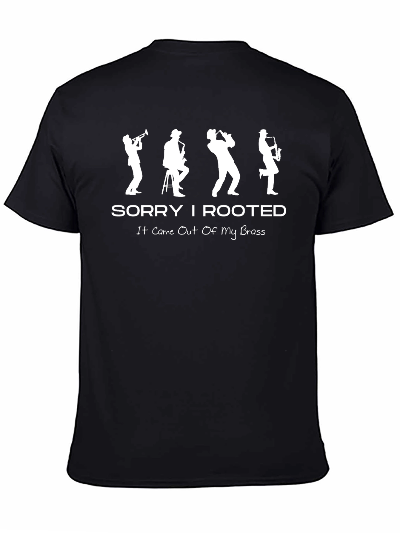 Sorry I Rooted Brass Instrument T-Shirt